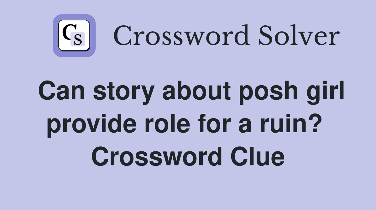 Can story about posh girl provide role for a ruin?  Crossword Clue