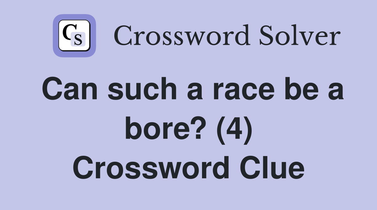 Can such a race be a bore? (4) Crossword Clue
