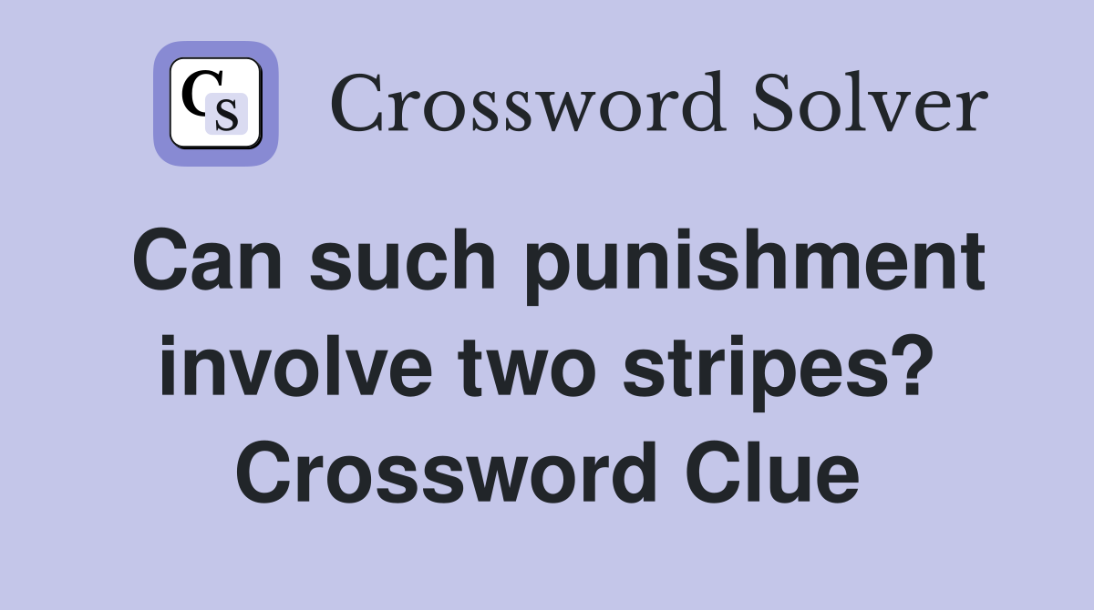 Can such punishment involve two stripes? Crossword Clue
