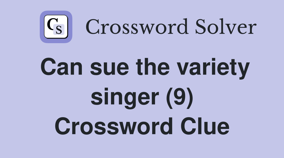 Can sue the variety singer (9) Crossword Clue