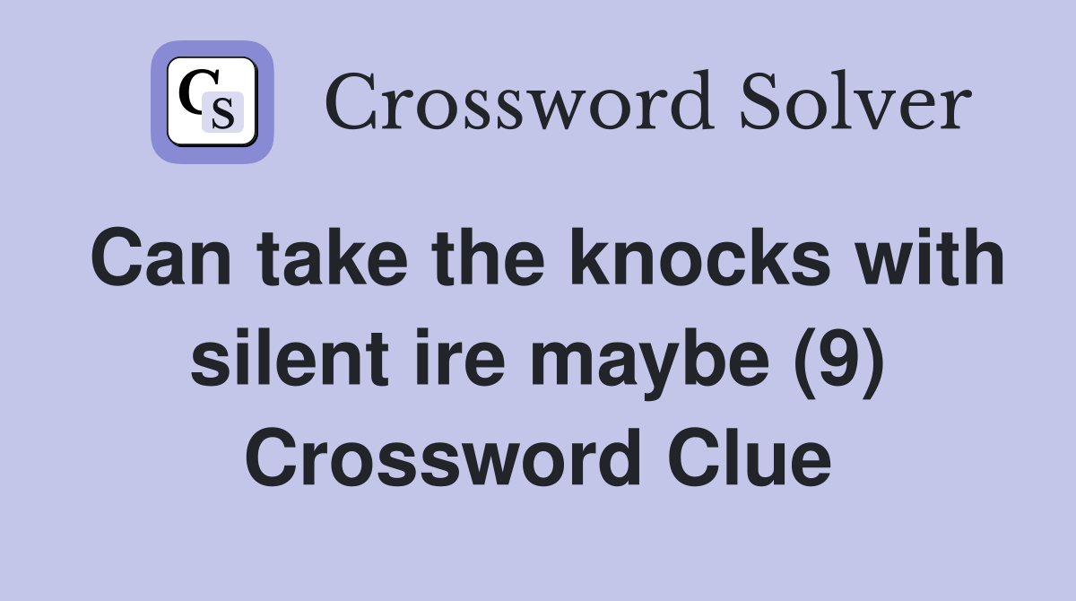 Can take the knocks with silent ire maybe (9) Crossword Clue