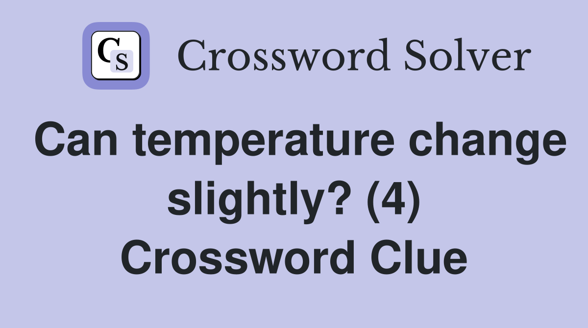 Can temperature change slightly? (4) Crossword Clue