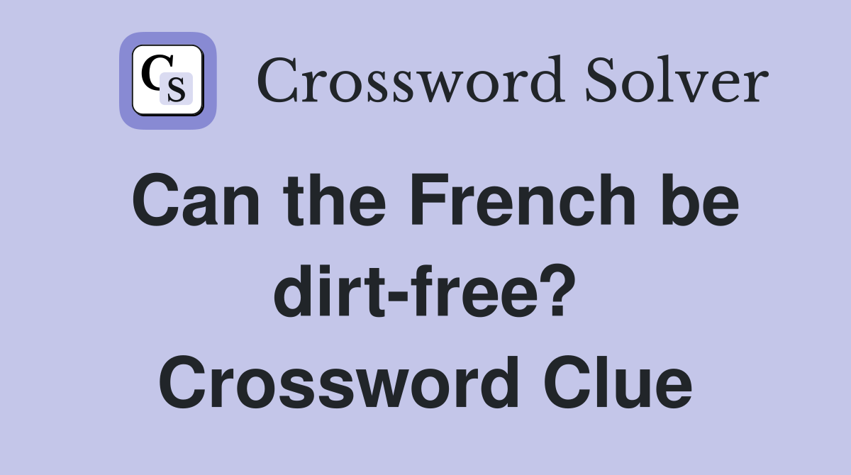 Can the French be dirt-free? Crossword Clue