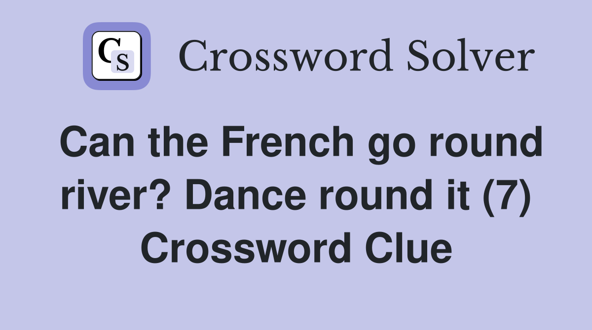 Can the French go round river? Dance round it (7) Crossword Clue