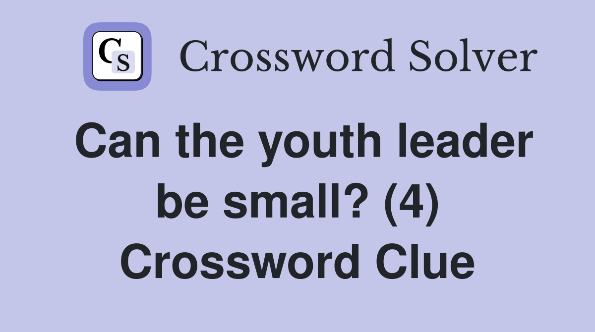 Can the youth leader be small? (4) Crossword Clue