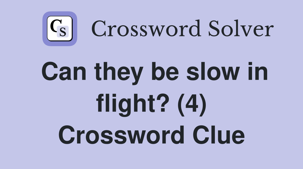 Can they be slow in flight? (4) Crossword Clue