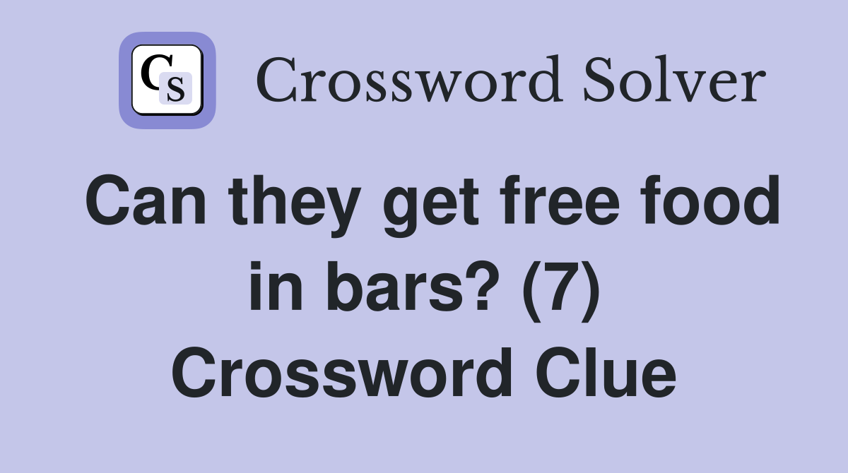 Can they get free food in bars? (7) Crossword Clue