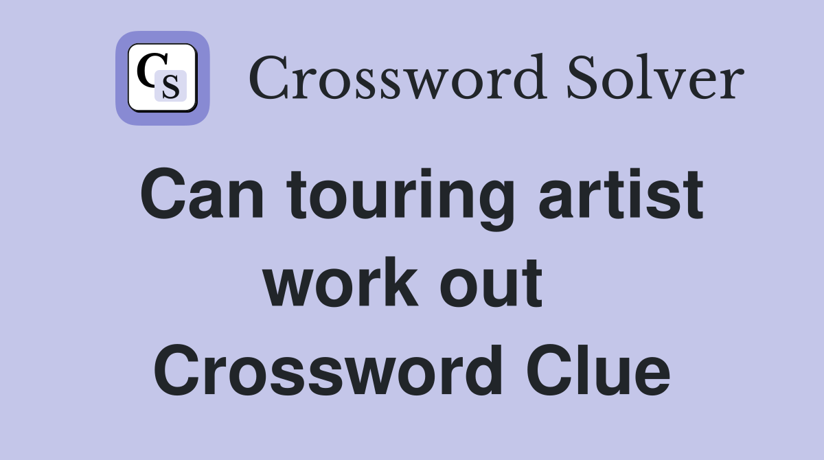 Can touring artist work out  Crossword Clue