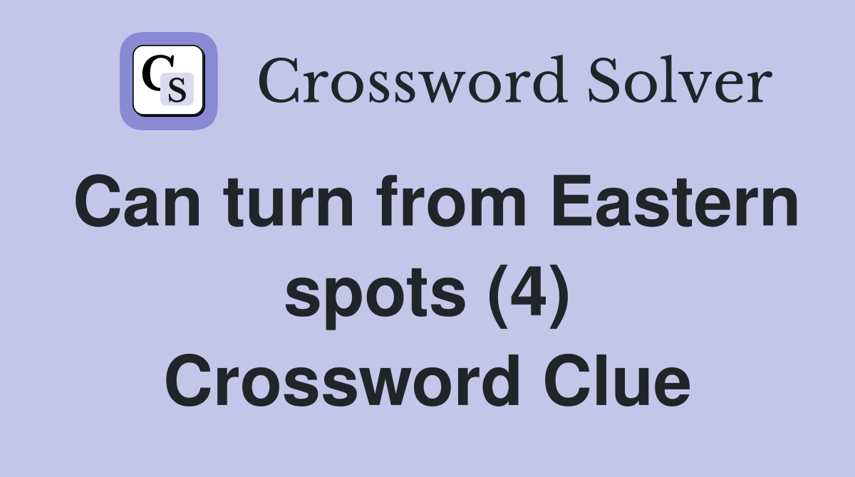 Can turn from Eastern spots (4) Crossword Clue