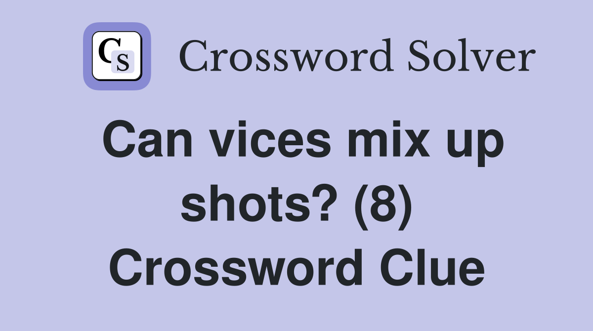Can vices mix up shots? (8) Crossword Clue