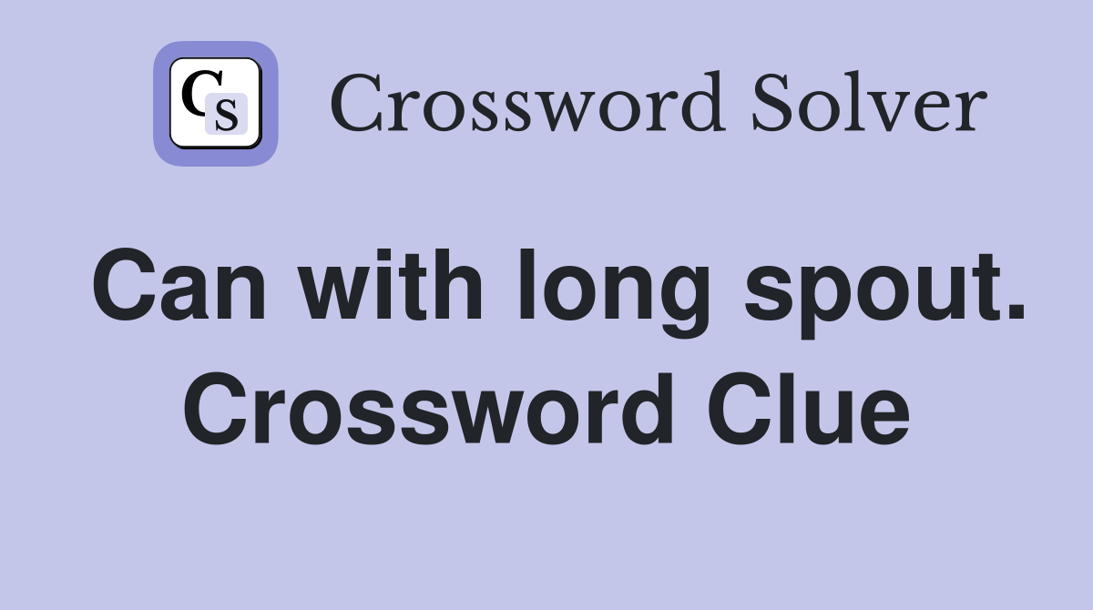 Can with long spout. Crossword Clue