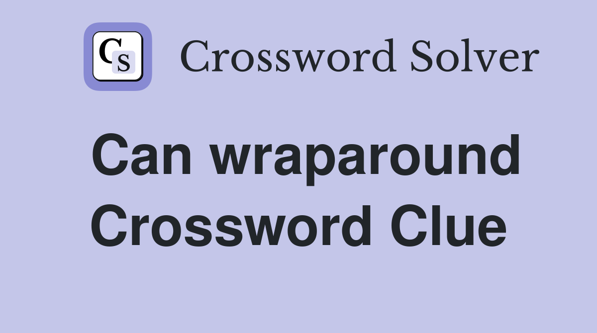 Can wraparound Crossword Clue