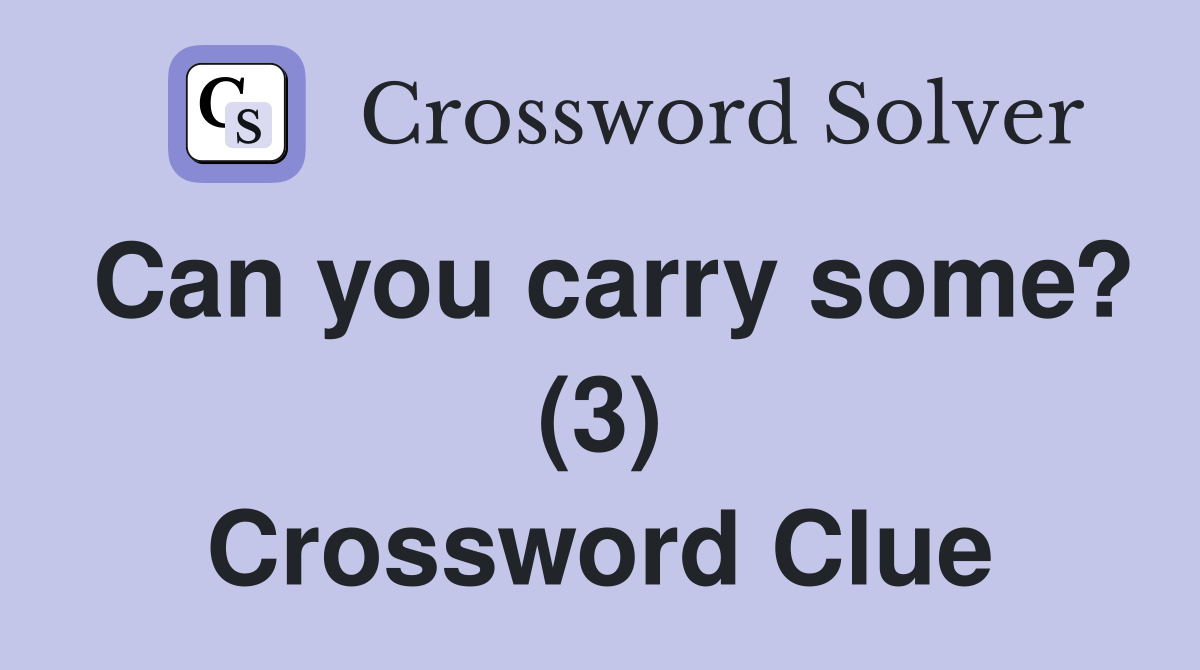 Can you carry some? (3) Crossword Clue