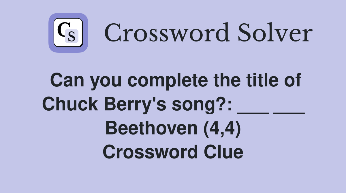 Can you complete the title of Chuck Berry's song?: ___ ___ Beethoven (4,4) Crossword Clue