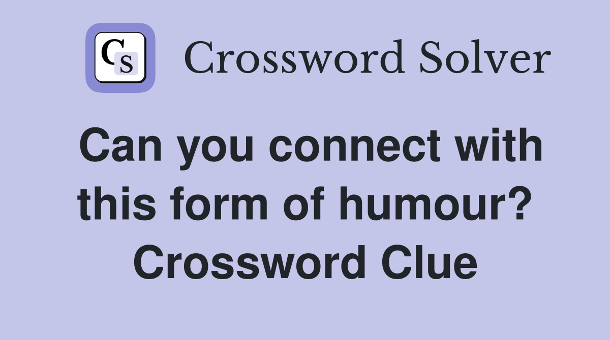 Can you connect with this form of humour? Crossword Clue
