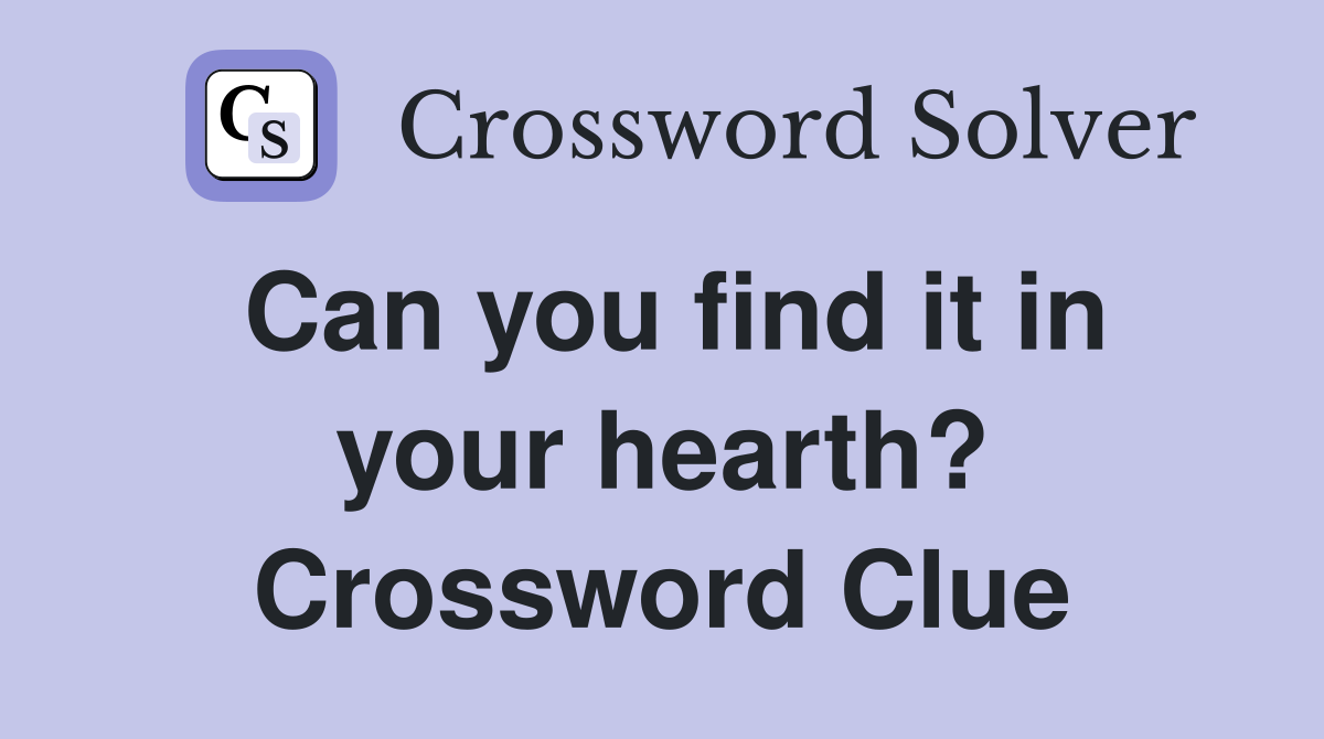 Can you find it in your hearth? Crossword Clue