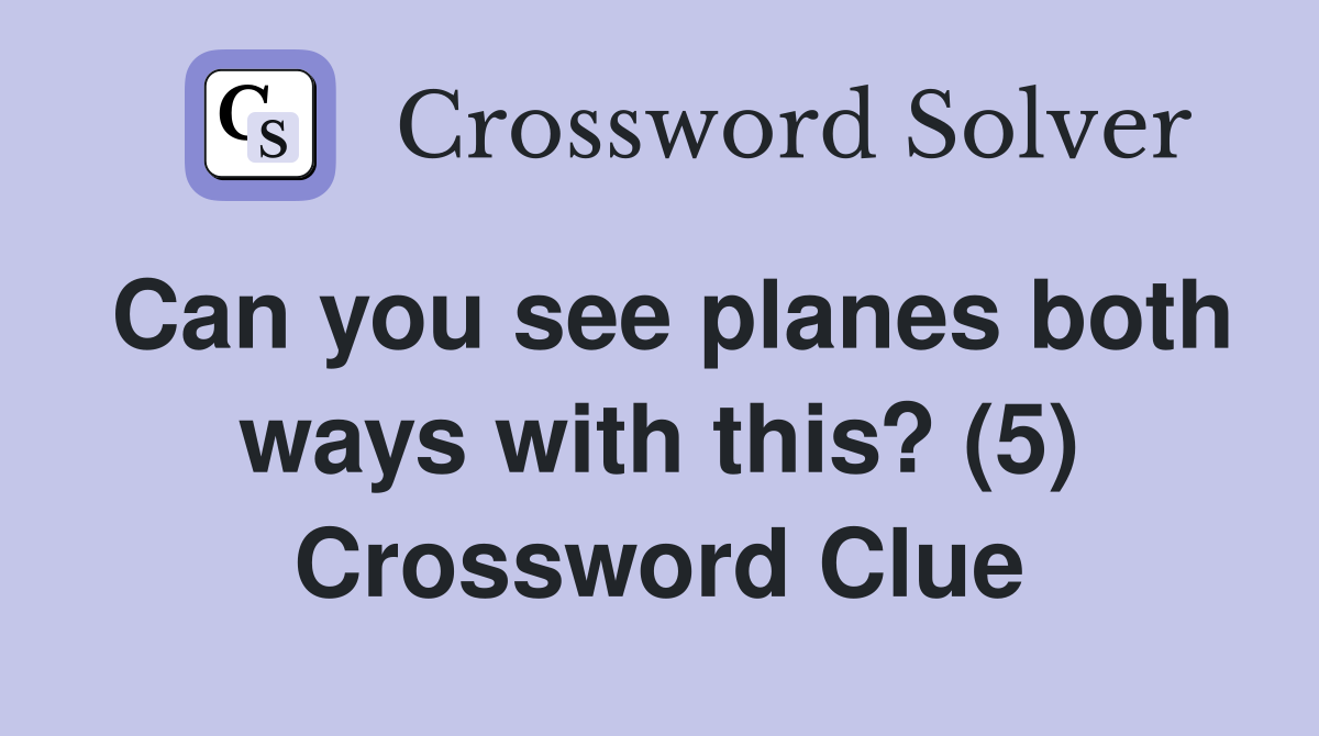 Can you see planes both ways with this? (5) Crossword Clue
