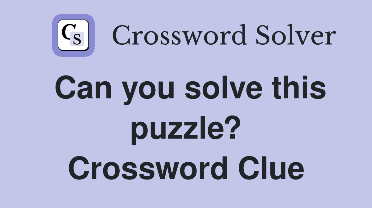 Can you solve this puzzle? Crossword Clue