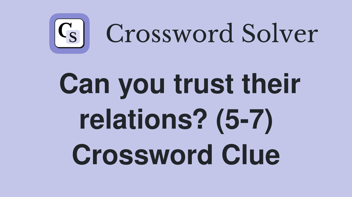 Can you trust their relations? (5-7) Crossword Clue