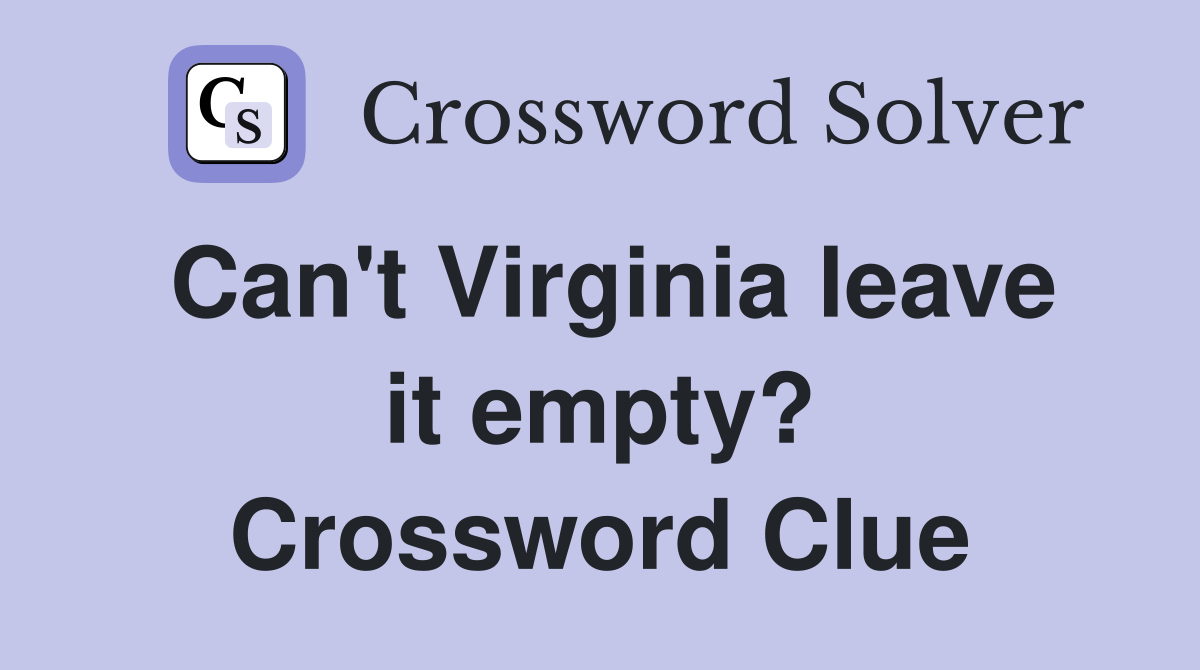 Can't Virginia leave it empty? Crossword Clue