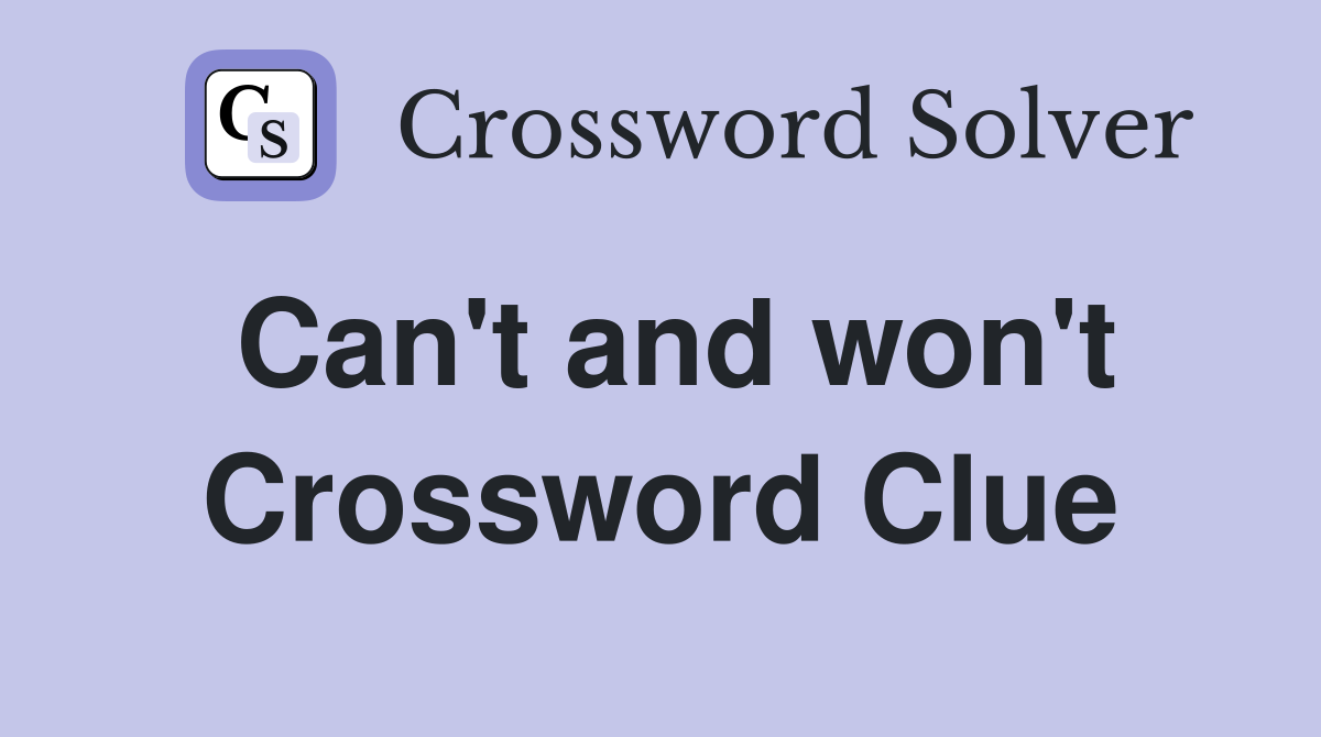 Can't and won't Crossword Clue