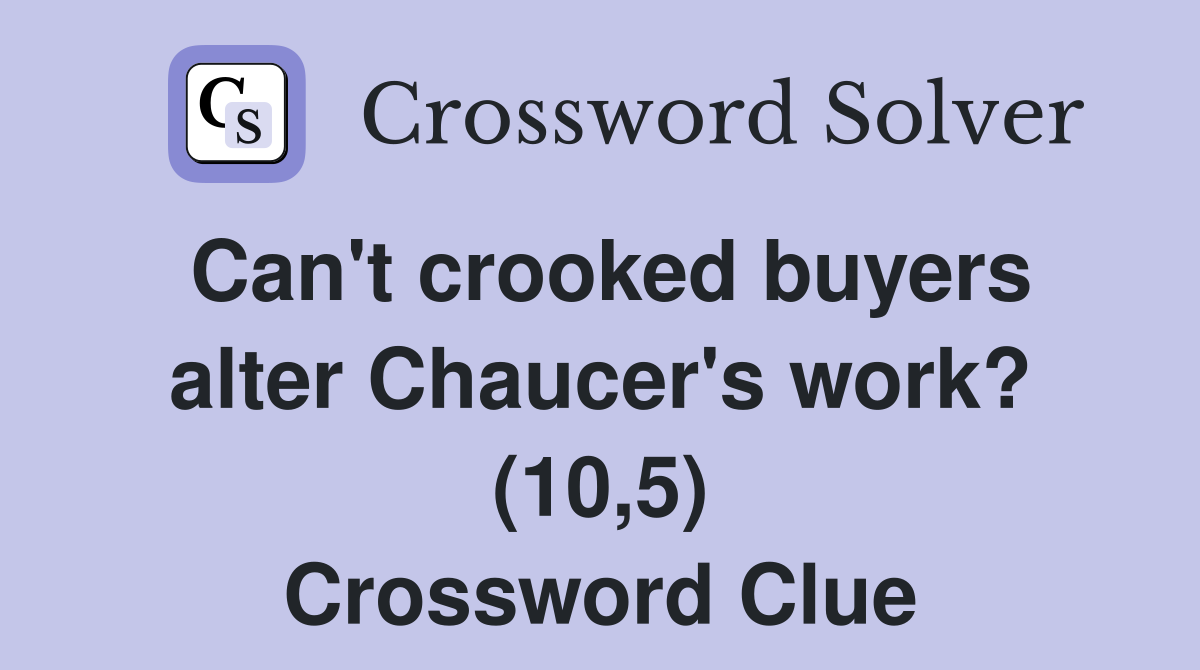 Can't crooked buyers alter Chaucer's work? (10,5) Crossword Clue