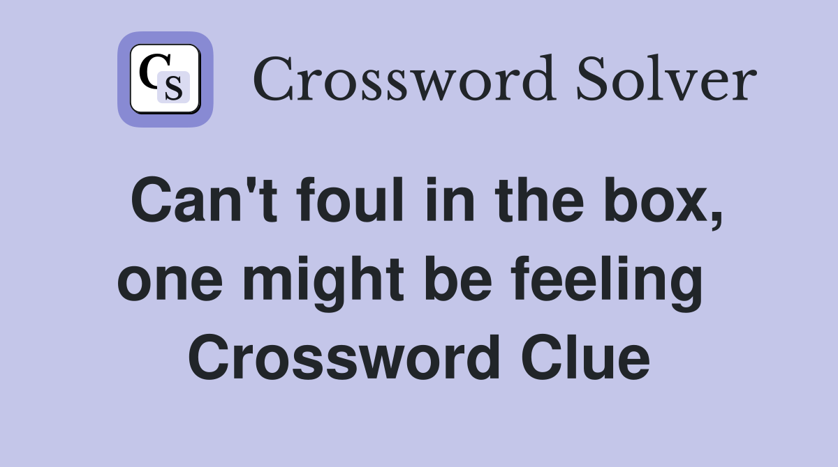 Can't foul in the box, one might be feeling  Crossword Clue