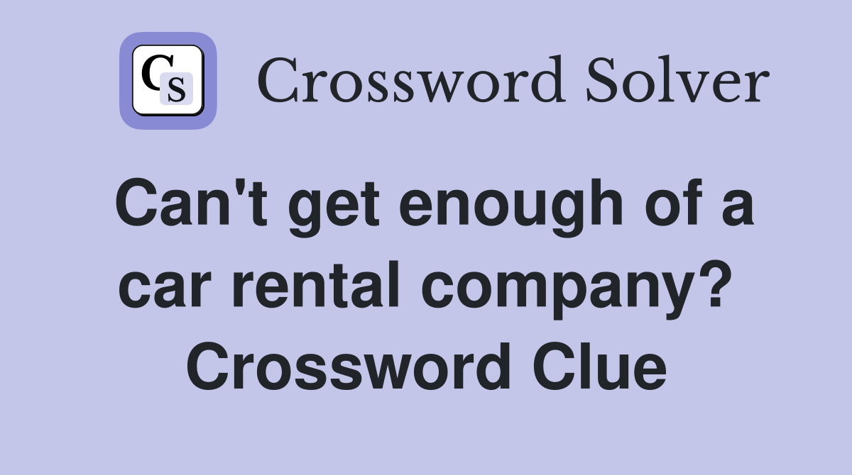 Can't get enough of a car rental company? Crossword Clue