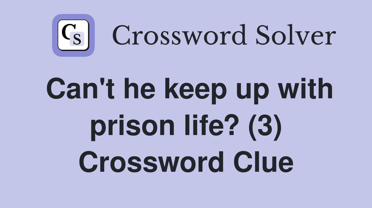 Can't he keep up with prison life? (3) Crossword Clue