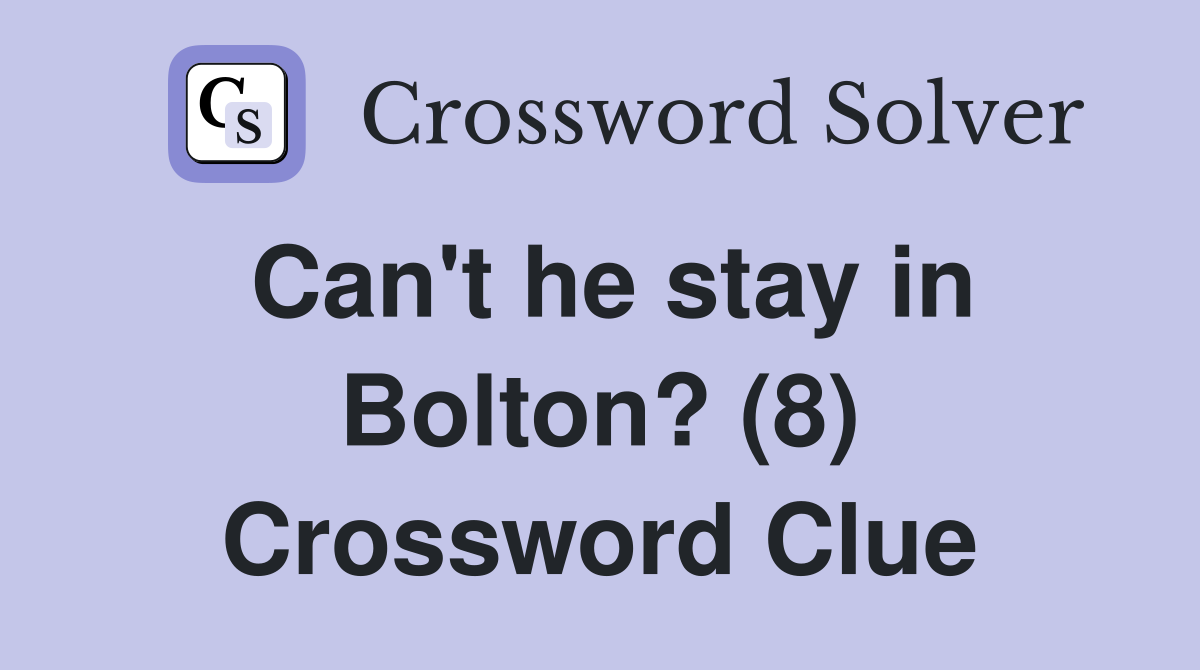 Can't he stay in Bolton? (8) Crossword Clue