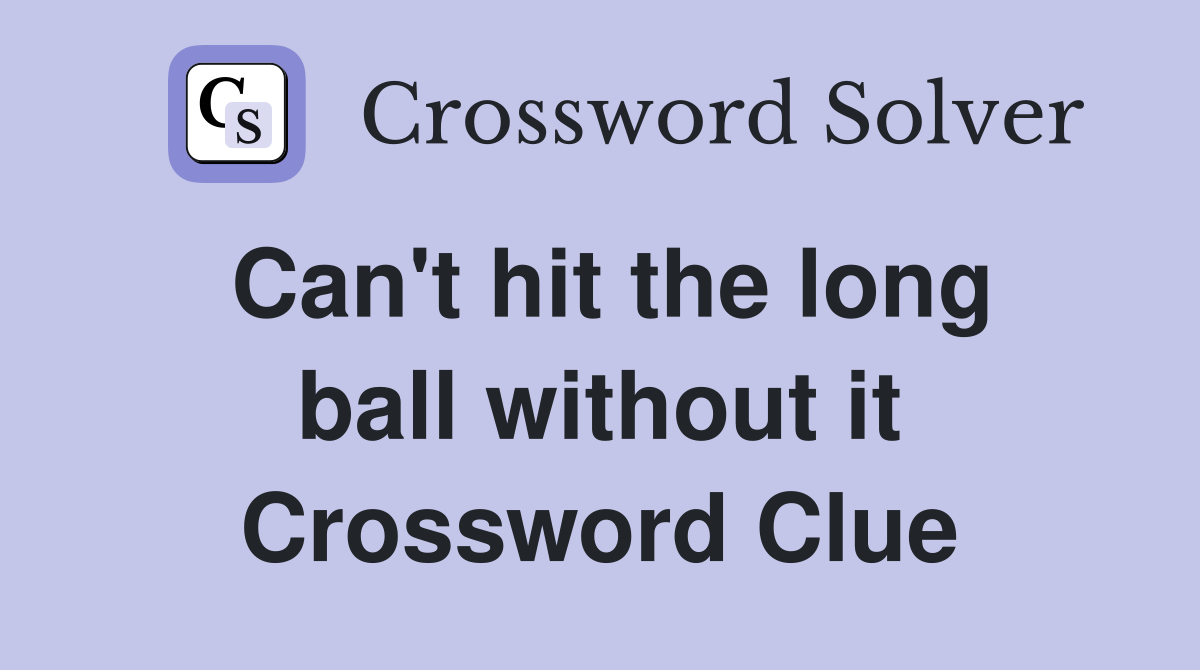 Can't hit the long ball without it Crossword Clue