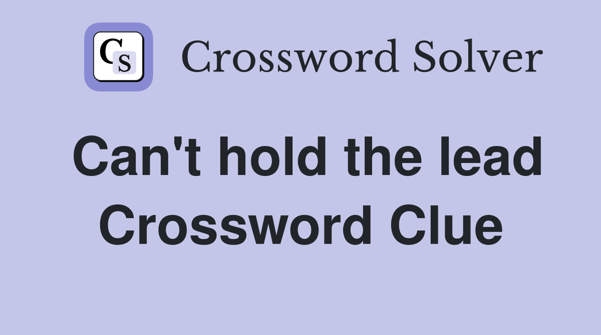 Can't hold the lead Crossword Clue
