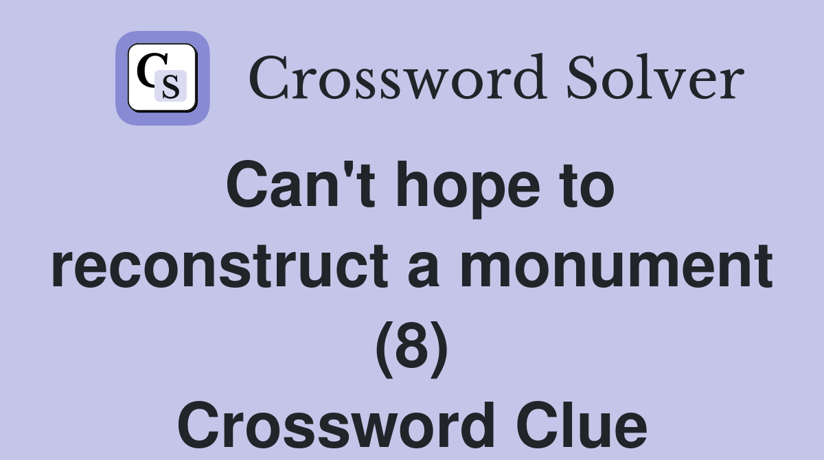 Can't hope to reconstruct a monument (8) Crossword Clue