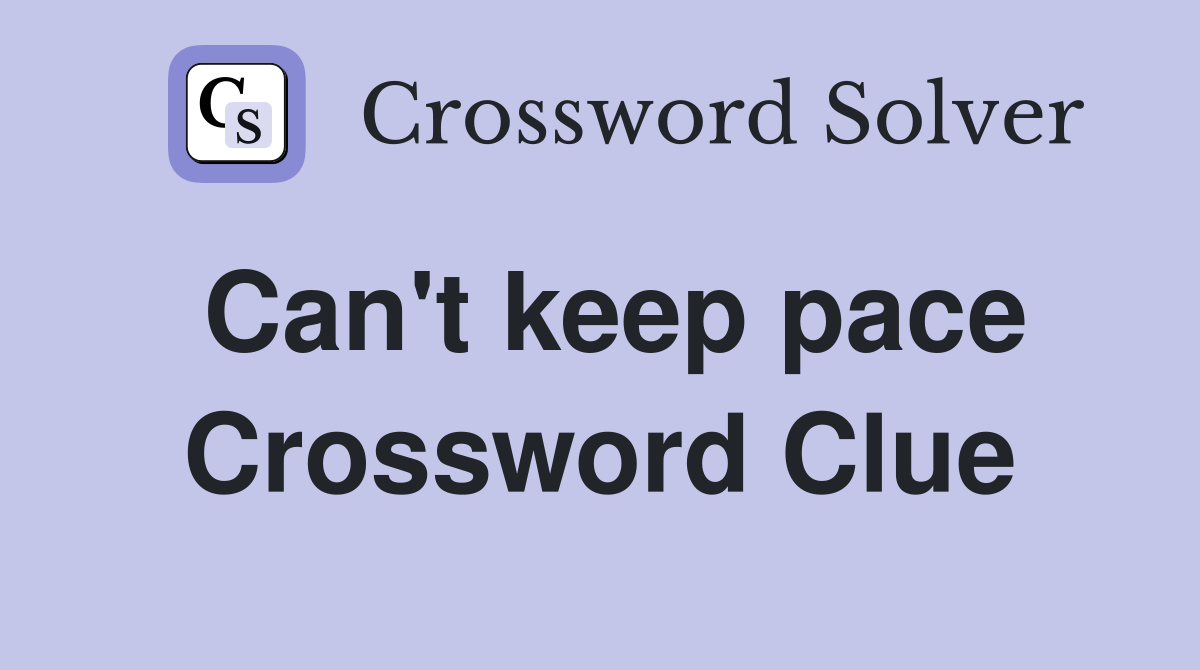 Can't keep pace Crossword Clue
