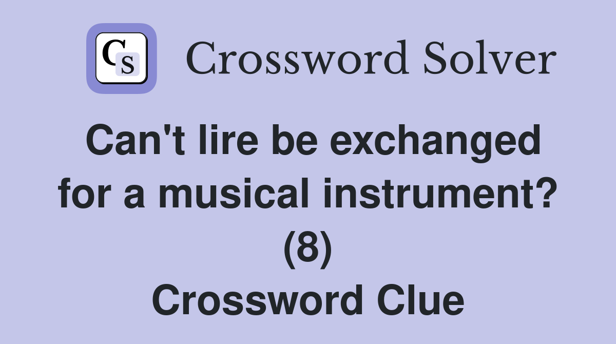 Can't lire be exchanged for a musical instrument? (8) Crossword Clue