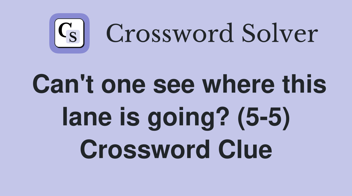 Can't one see where this lane is going? (5-5) Crossword Clue