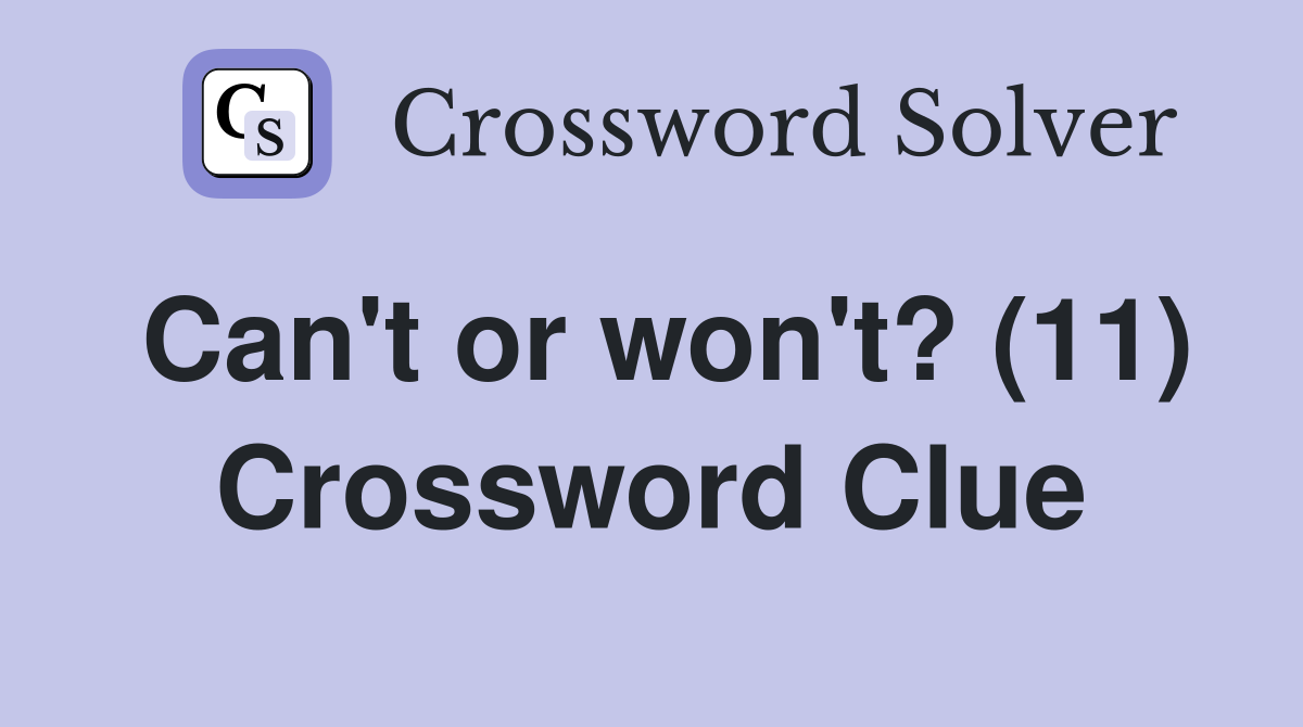 Can't or won't? (11) Crossword Clue