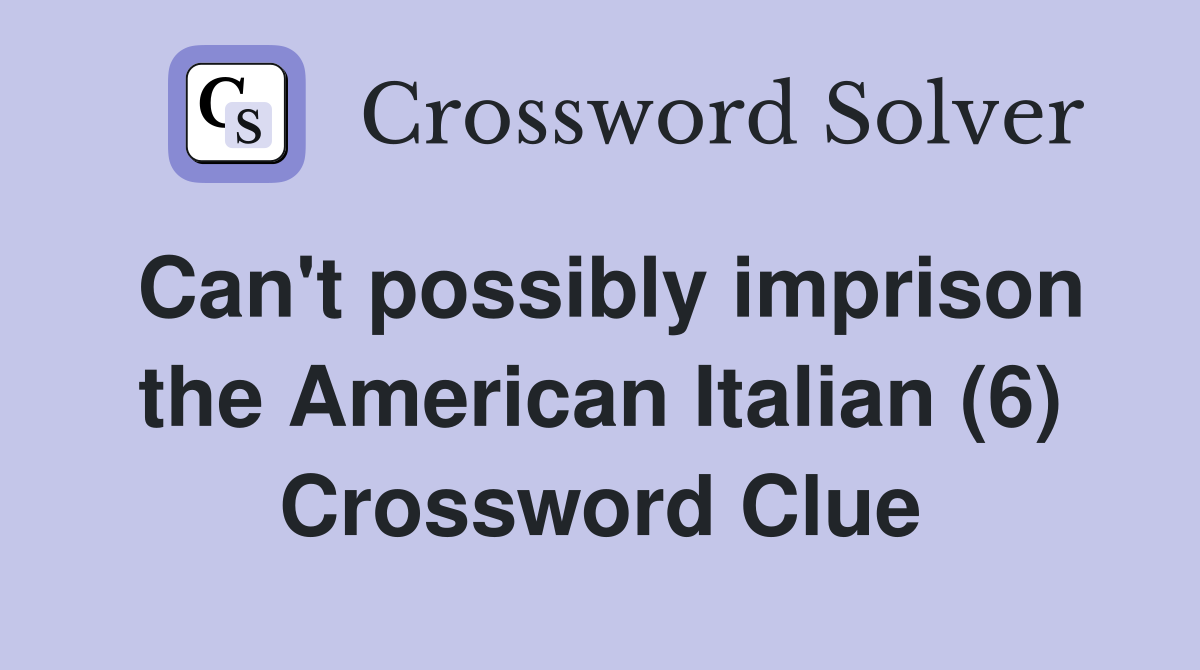 Can't possibly imprison the American Italian (6) Crossword Clue