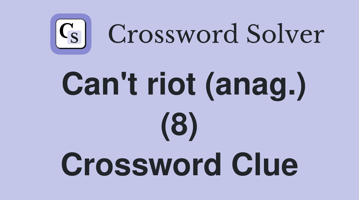 Can't riot (anag.) (8) Crossword Clue