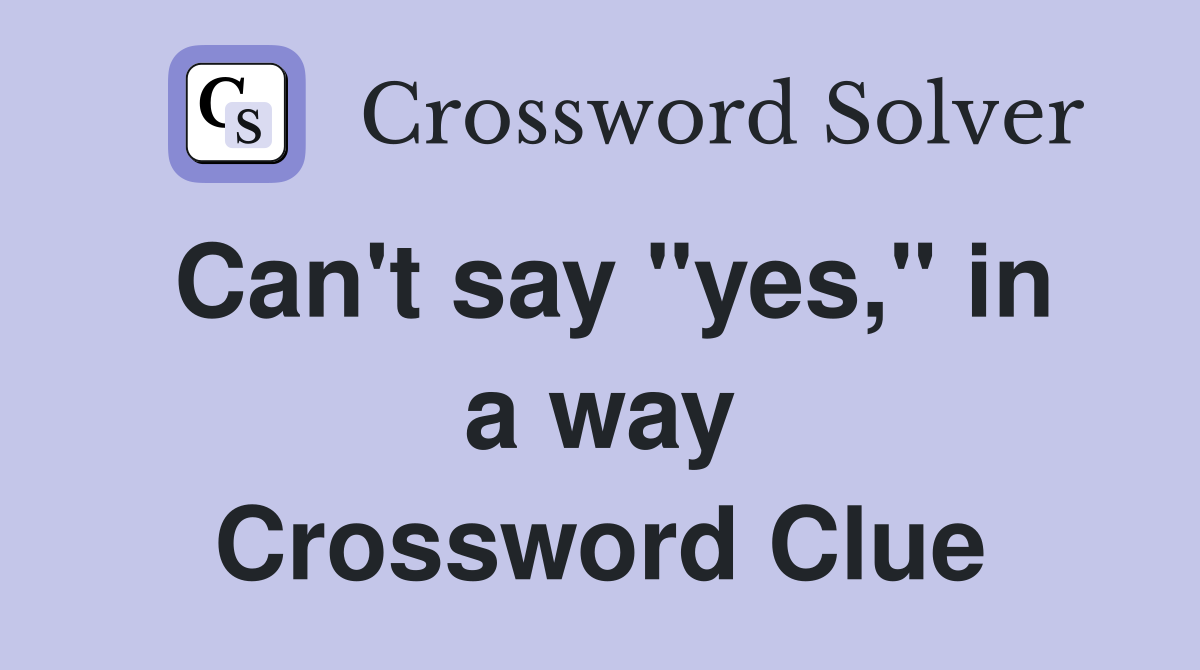 Can't say "yes," in a way Crossword Clue