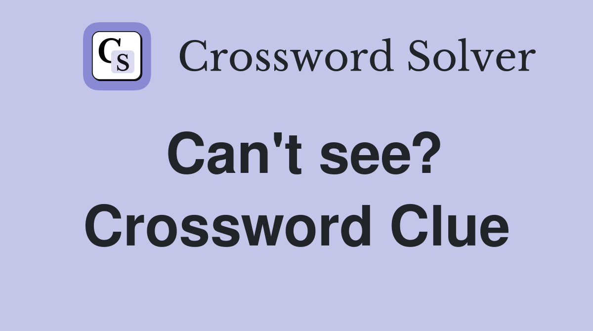 Can't see? Crossword Clue