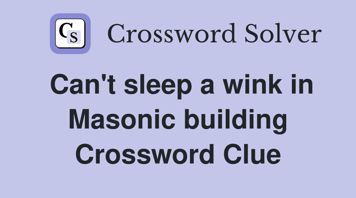 Can't sleep a wink in Masonic building Crossword Clue
