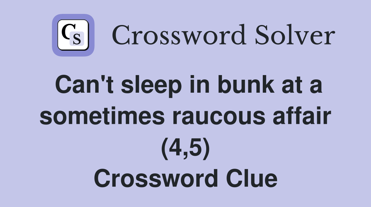 Can't sleep in bunk at a sometimes raucous affair (4,5) Crossword Clue