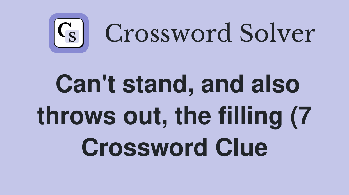 Can #39 t stand and also throws out the filling (7) Crossword Clue Can #39 t stand and also throws out the filling (7) Crossword Clue