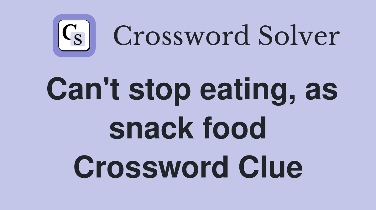 Can't stop eating, as snack food Crossword Clue