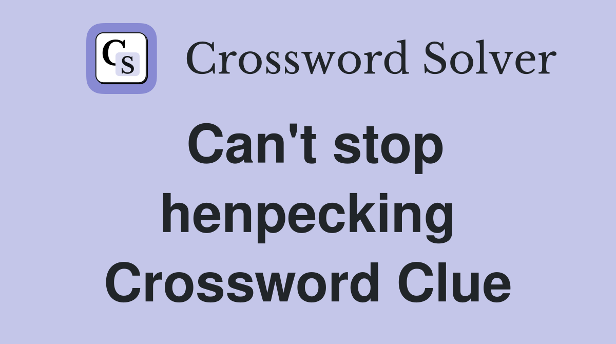 Can't stop henpecking Crossword Clue