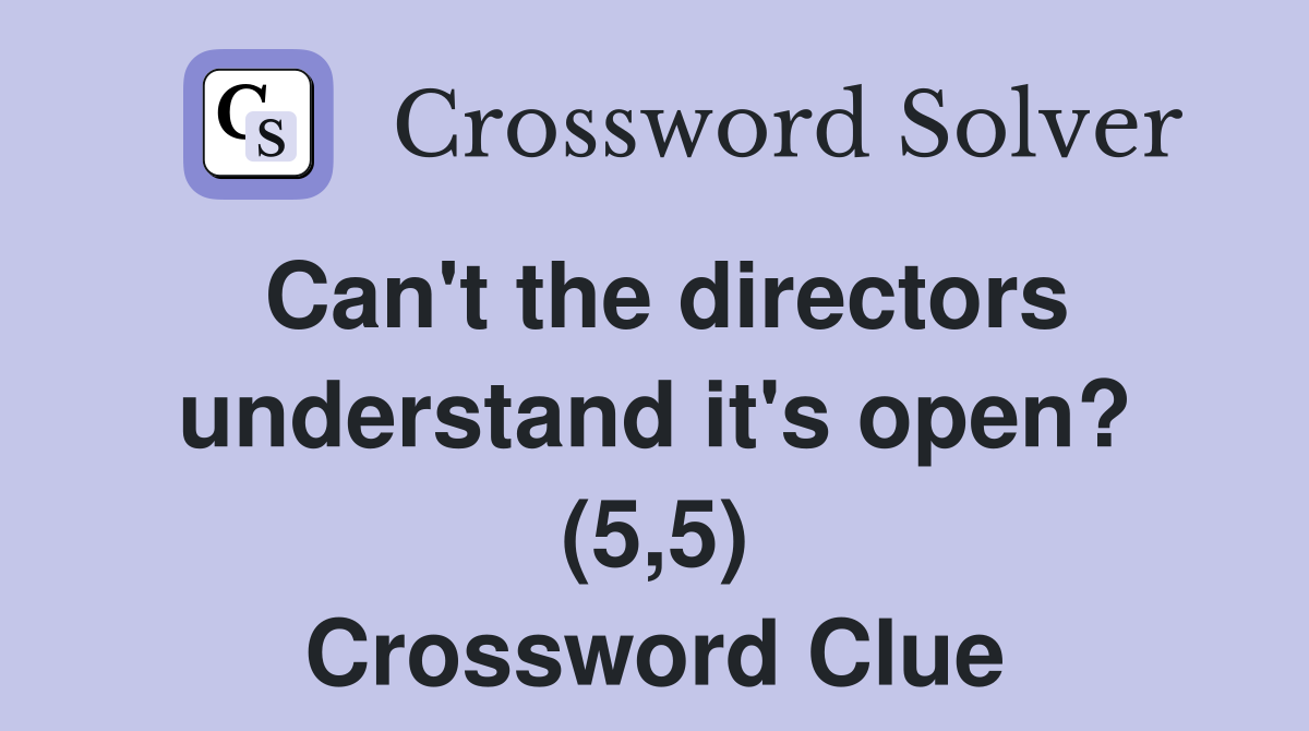 Can't the directors understand it's open? (5,5) Crossword Clue