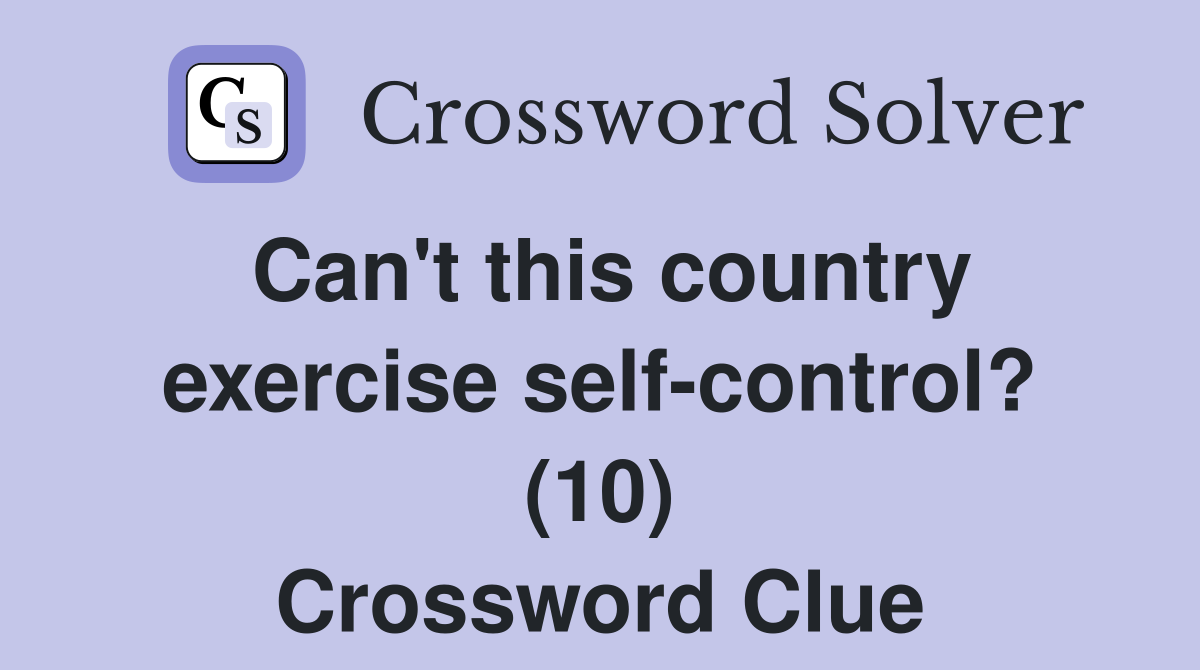 Can't this country exercise self-control? (10) Crossword Clue