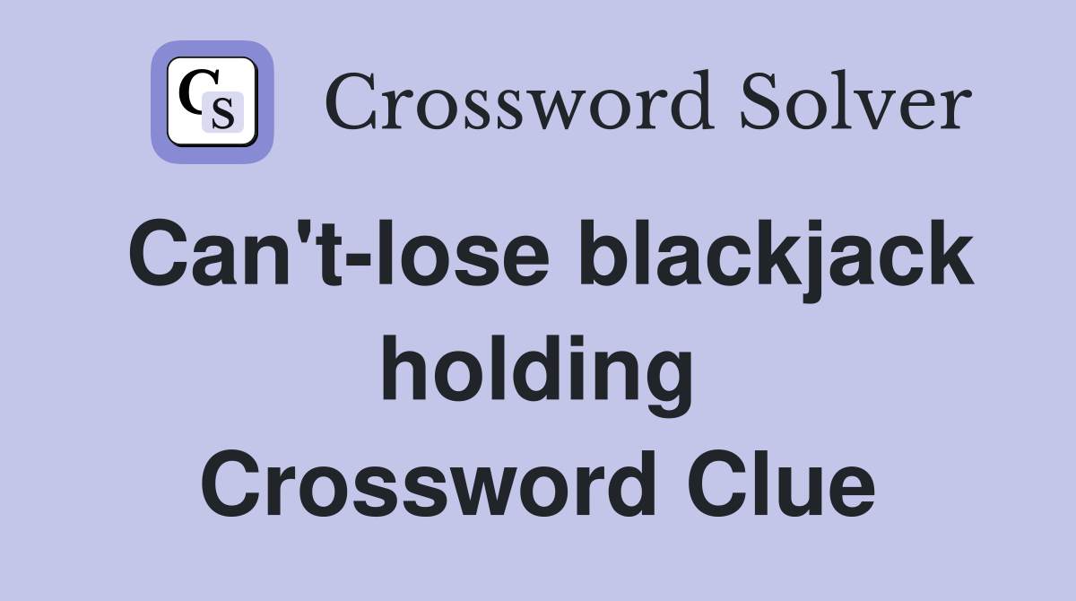 Can't-lose blackjack holding Crossword Clue