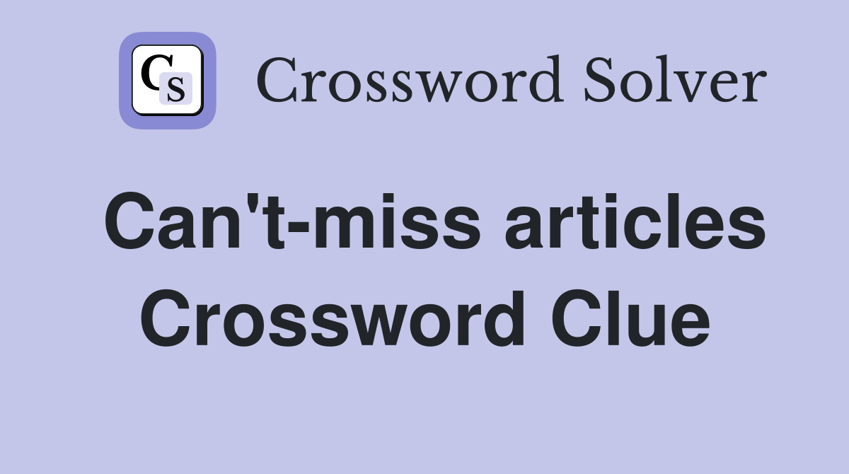 Can't-miss articles Crossword Clue